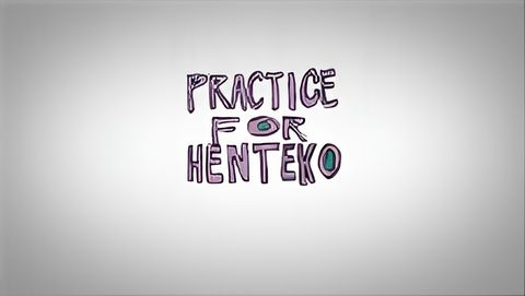 Practice for Henteko