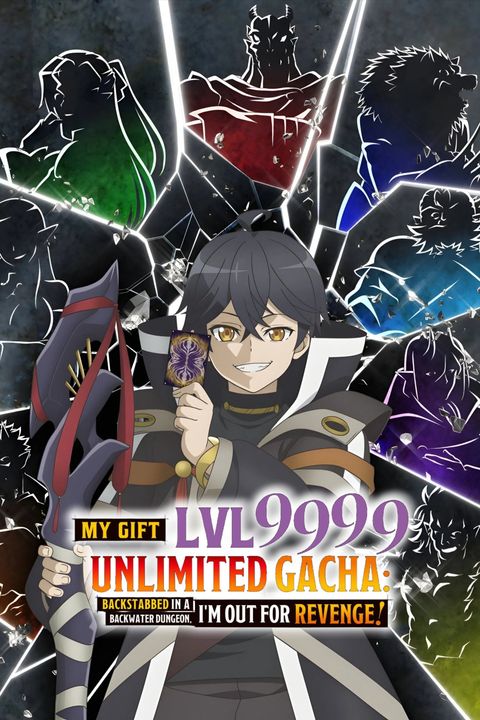 My Gift Lvl 9999 Unlimited Gacha: Backstabbed in a Backwater Dungeon, I'm Out for Revenge!